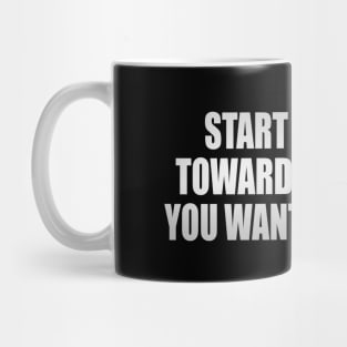 Start working toward the things you want out of life Mug